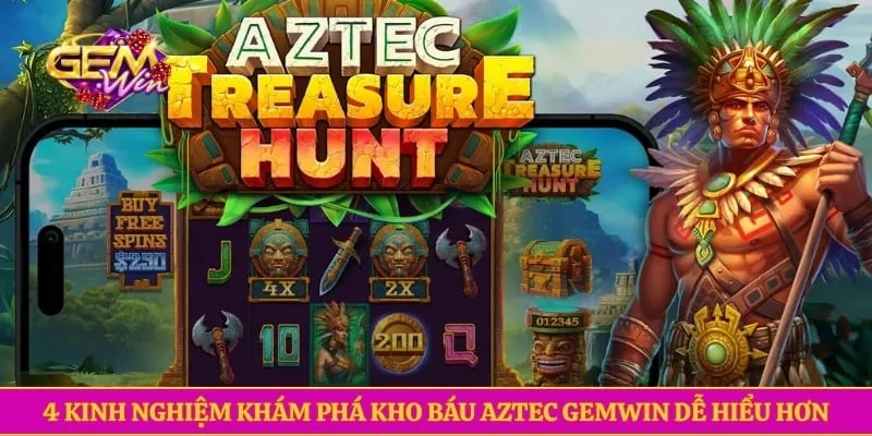 4 kinh nghiệm khám phá kho báu Aztec GEMWIN dễ hiểu hơn