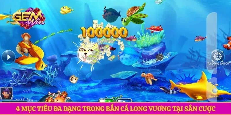 4 mục tiêu đa dạng trong bắn cá long vương tại sân cược
