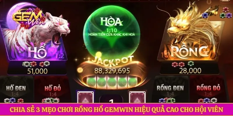 Chia sẻ 3 mẹo chơi rồng hổ GEMWIN hiệu quả cao cho hội viên