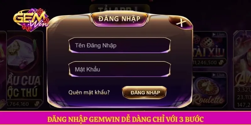 Đăng nhập GEMWIN Đăng nhập GEMWIN dễ dàng chỉ với 3 bước