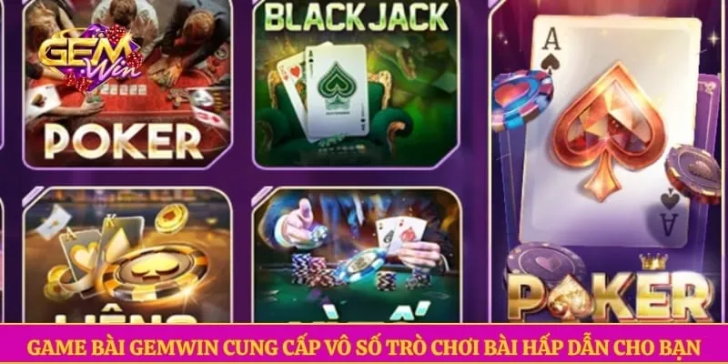 Game bài GEMWIN cung cấp vô số trò chơi bài hấp dẫn cho bạn