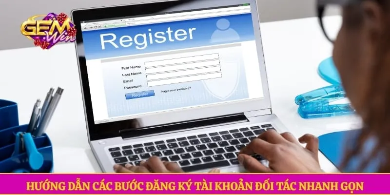 Đại lý GEMWIN Hướng dẫn các bước đăng ký tài khoản đối tác nhanh gọn