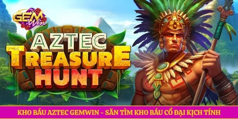 Kho Báu Aztec Gemwin - Săn Tìm Kho Báu Cổ Đại Kịch Tính