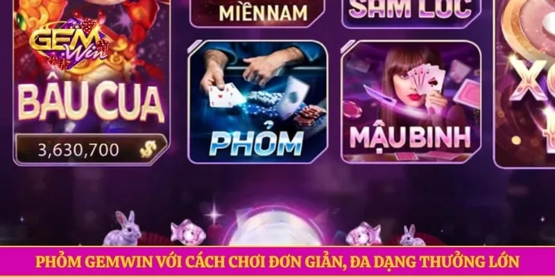 Phỏm GEMWIN Với Cách Chơi Đơn Giản, Đa Dạng Thưởng Lớn