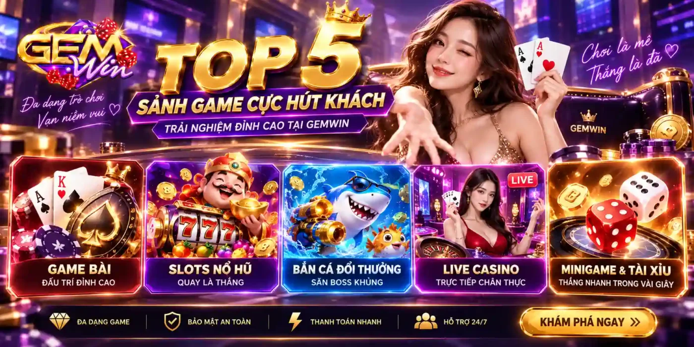 GEMWIN Top 5 sảnh game Gemwin hút khách 2026